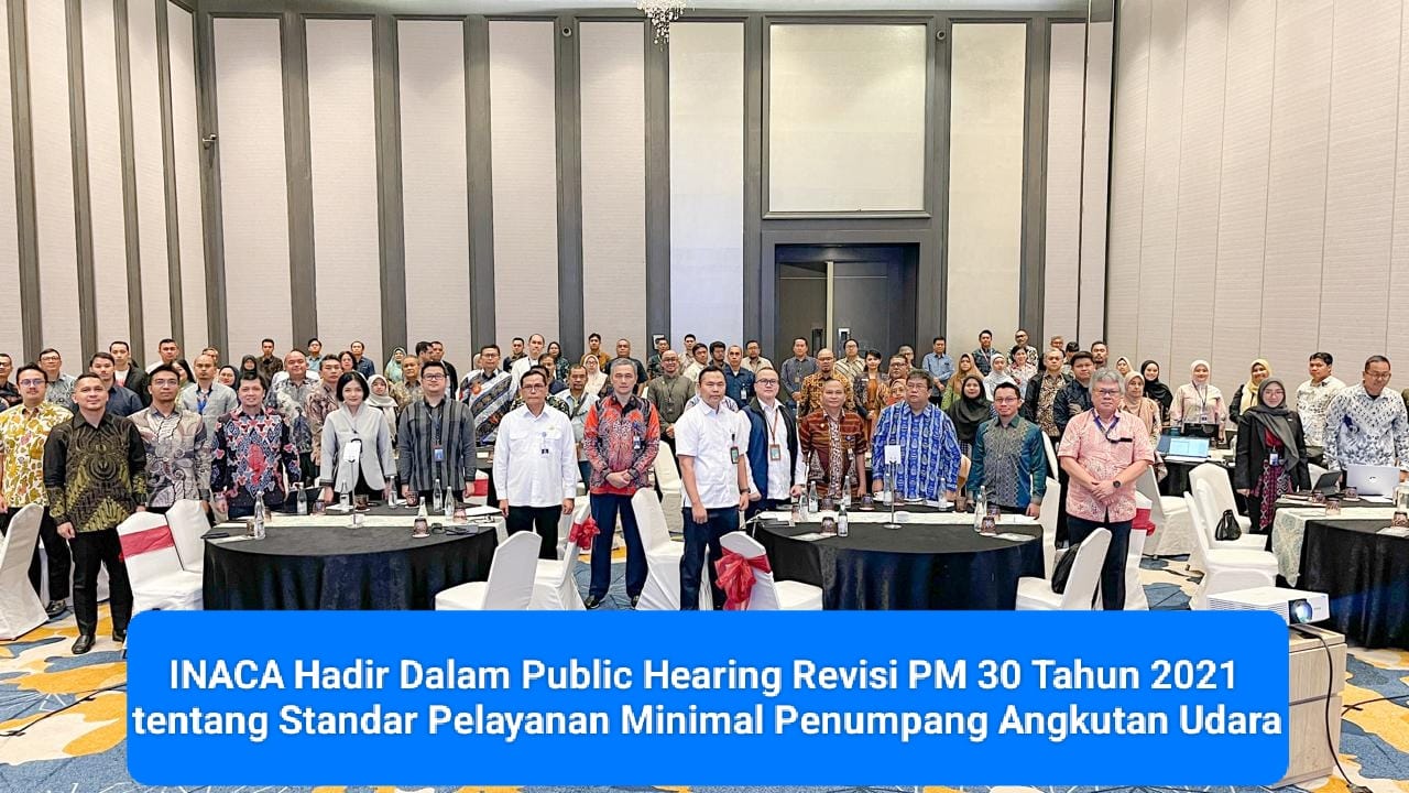 INACA Hadir Dalam Public Hearing Revisi PM 30 Tahun 2021 tentang Standar Pelayanan Minimal Penumpang Angkutan Udara